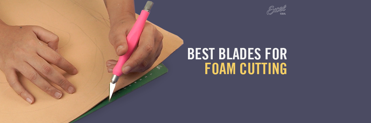 Best Blades for Foam Cutting: Guide to Choosing The Best Foam Cutting Tools