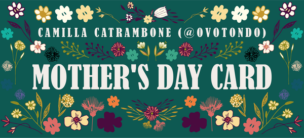 Mother's Day Card - Camilla Catrambone (@ovotondo)