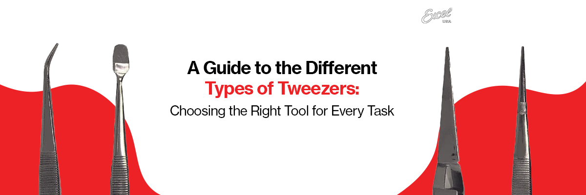 A Guide to the Different Types of Tweezers: Choosing the Right Tool for Every Task