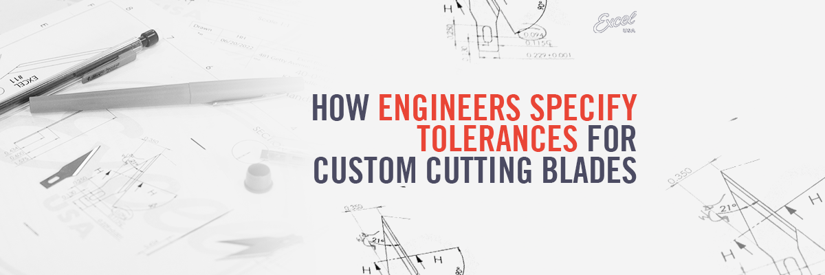 How Engineers Specify Tolerances for Custom Cutting Blades