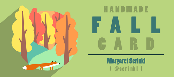HANDMADE FALL CARD - MARGARET SCRINKL ( @SCRINKL )