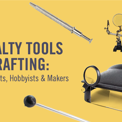 Specialty Tools for Crafting: Guide for Artists, Hobbyists & Makers