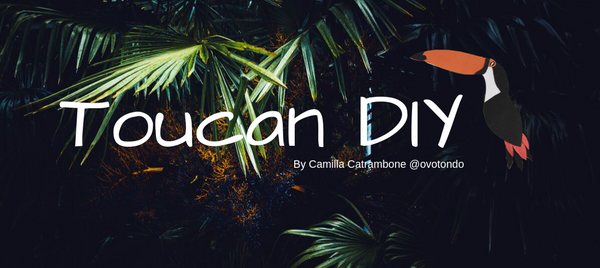 Toucan DIY - Camilla Catrambone @Ovotondo