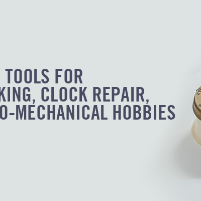Beginner Tools for Watchmaking, Clock Repair, and Micro-Mechanical Hobbies