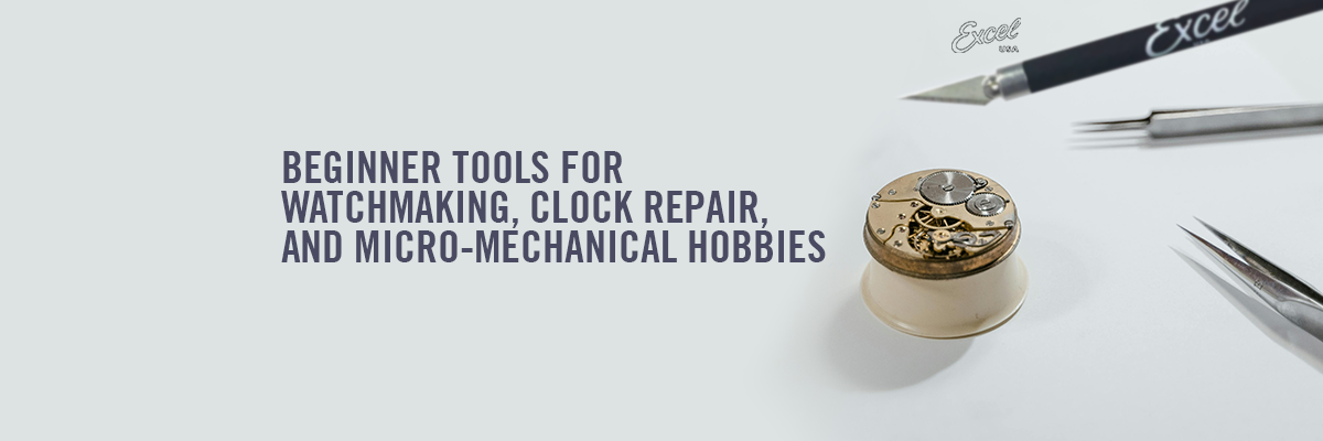Beginner Tools for Watchmaking, Clock Repair, and Micro-Mechanical Hobbies
