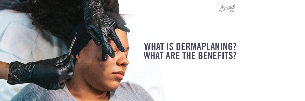 What is Dermaplaning? What Are the Benefits?
