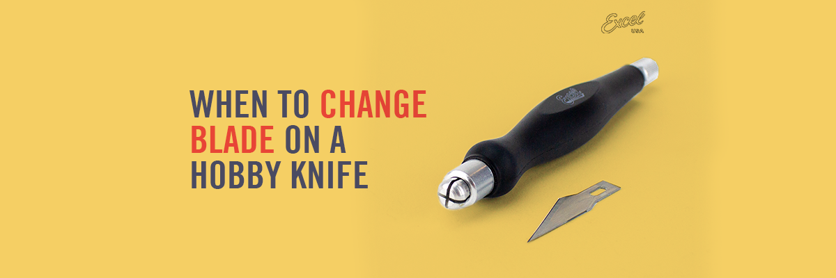 When to Change Blade on a Hobby Knife?
