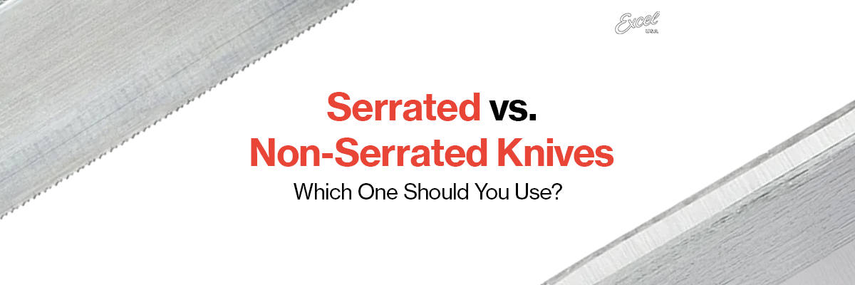 Excel Blades | Serrated vs Non Serrated Knives